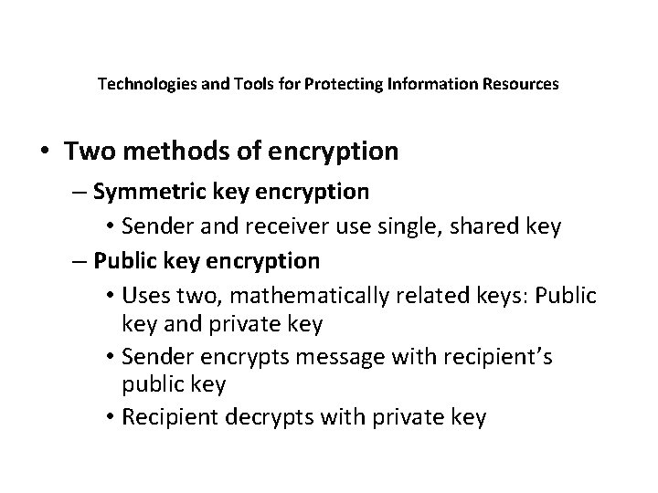 Technologies and Tools for Protecting Information Resources • Two methods of encryption – Symmetric