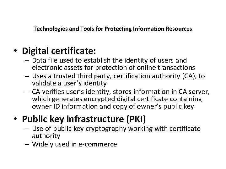 Technologies and Tools for Protecting Information Resources • Digital certificate: – Data file used