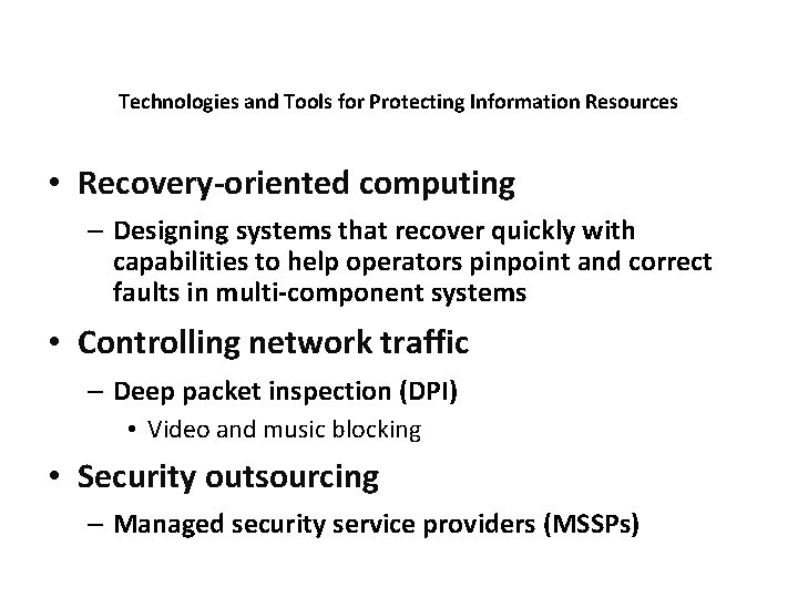 Technologies and Tools for Protecting Information Resources • Recovery-oriented computing – Designing systems that