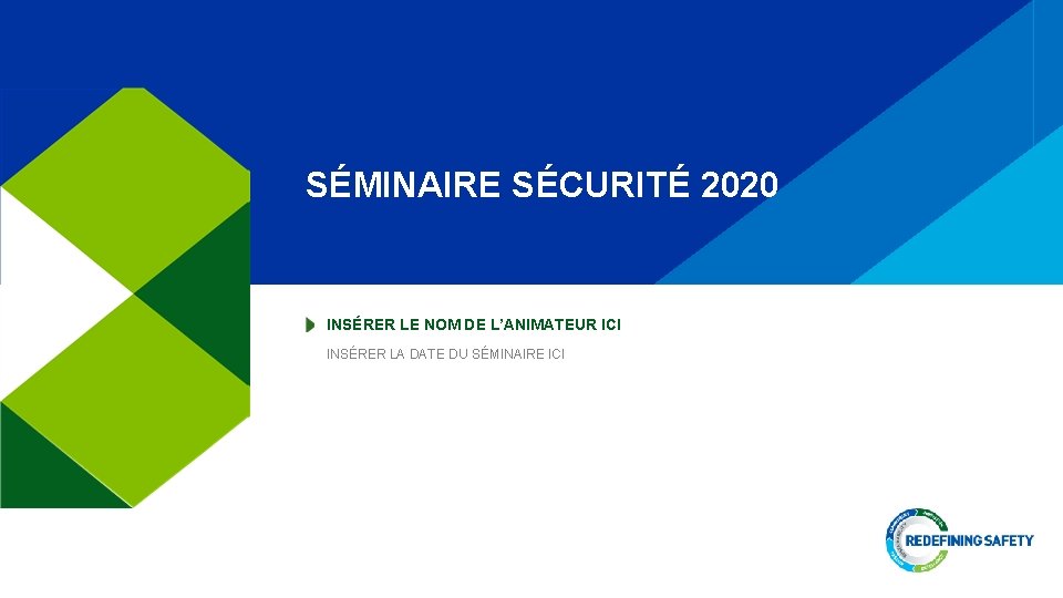 SÉMINAIRE SÉCURITÉ 2020 INSÉRER LE NOM DE L’ANIMATEUR ICI INSÉRER LA DATE DU SÉMINAIRE