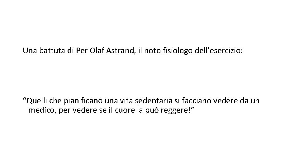 Una battuta di Per Olaf Astrand, il noto fisiologo dell’esercizio: “Quelli che pianificano una