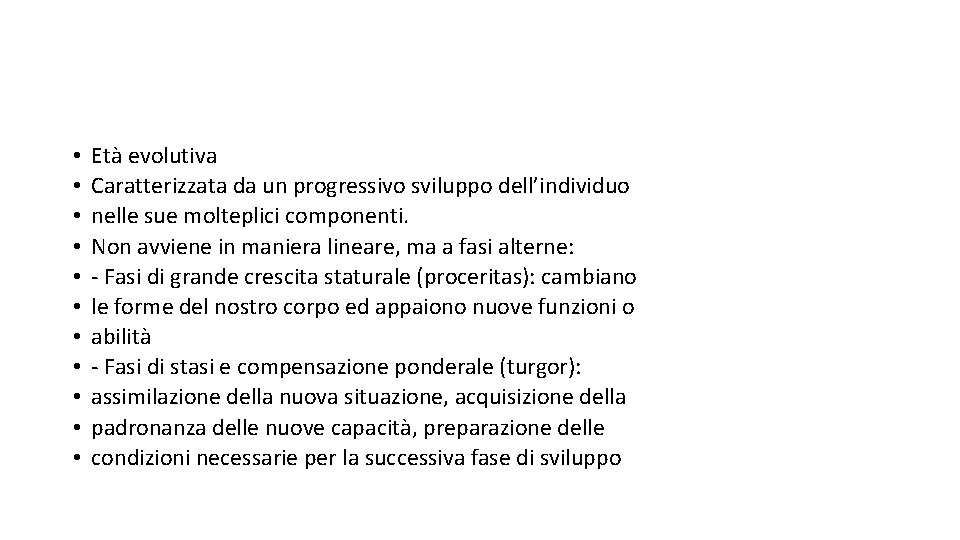  • • • Età evolutiva Caratterizzata da un progressivo sviluppo dell’individuo nelle sue