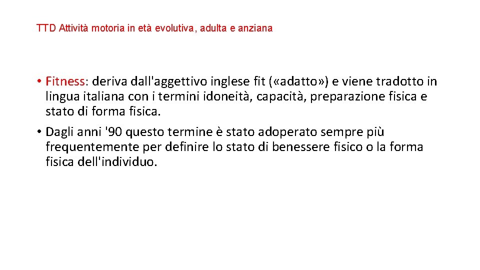 TTD Attività motoria in età evolutiva, adulta e anziana • Fitness: deriva dall'aggettivo inglese