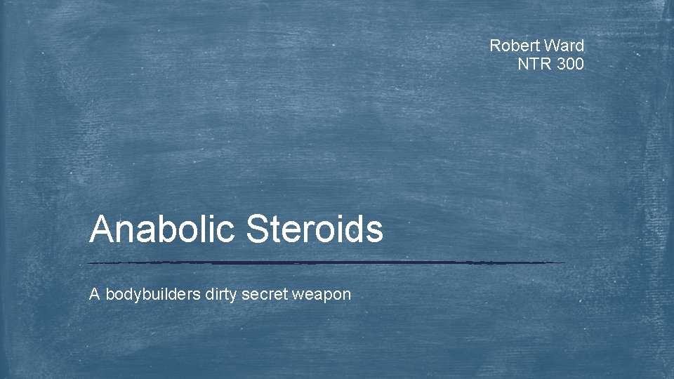 Robert Ward NTR 300 Anabolic Steroids A bodybuilders dirty secret weapon 