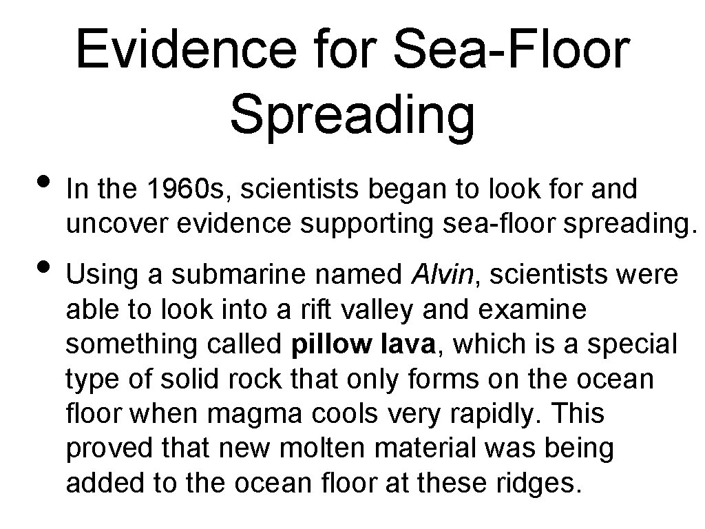 Evidence for Sea-Floor Spreading • In the 1960 s, scientists began to look for