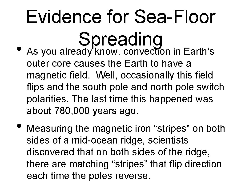 Evidence for Sea-Floor Spreading • As you already know, convection in Earth’s outer core