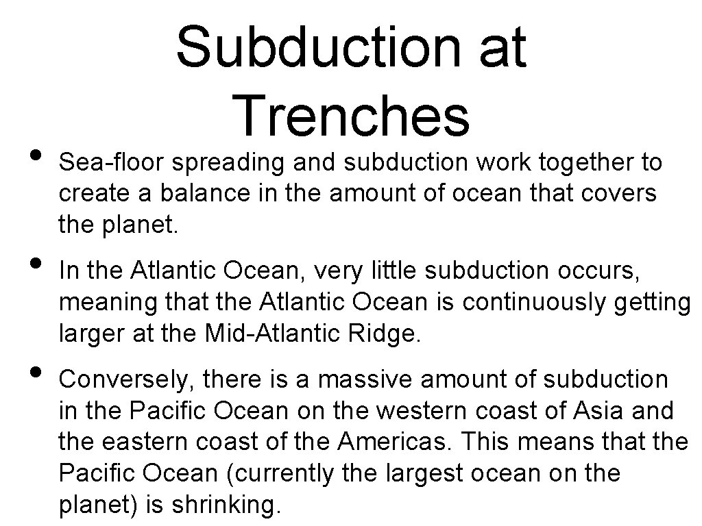  • • • Subduction at Trenches Sea-floor spreading and subduction work together to