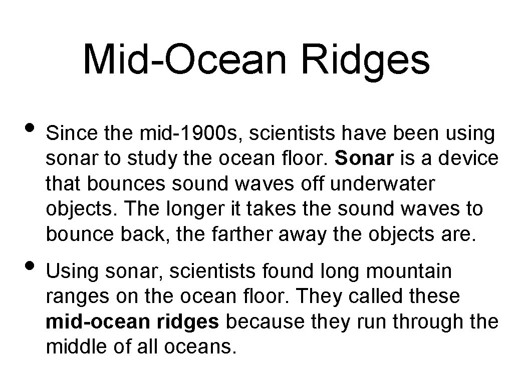 Mid-Ocean Ridges • Since the mid-1900 s, scientists have been using sonar to study