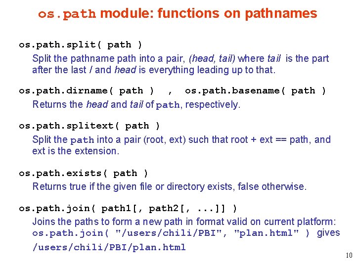 os. path module: functions on pathnames os. path. split( path ) Split the pathname