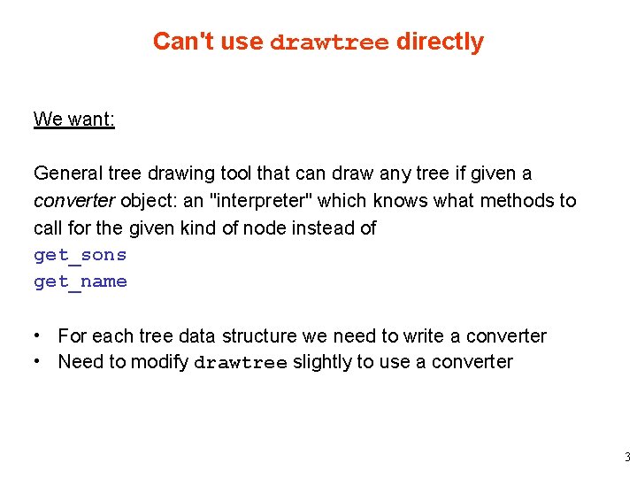 Can't use drawtree directly We want: General tree drawing tool that can draw any