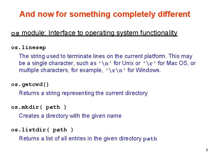 And now for something completely different os module: Interface to operating system functionality os.