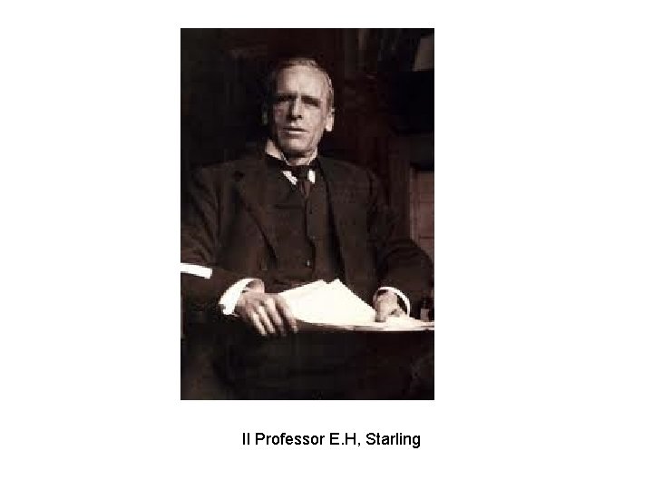 Il Professor E. H, Starling Il Professor E. H, Starling