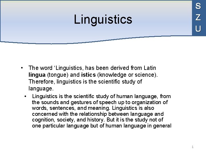 S Z U Linguistics • The word ‘Linguistics, has been derived from Latin lingua