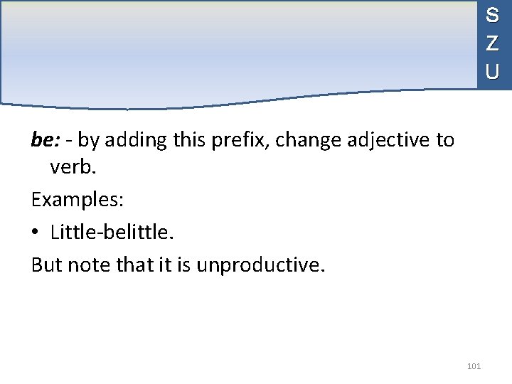 S Z U be: - by adding this prefix, change adjective to verb. Examples: