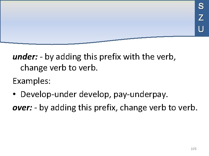 S Z U under: - by adding this prefix with the verb, change verb