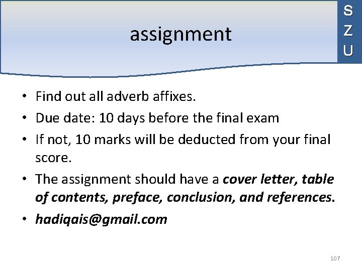 S Z U assignment • Find out all adverb affixes. • Due date: 10