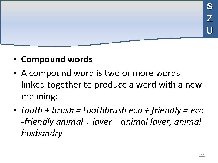 S Z U • Compound words • A compound word is two or more