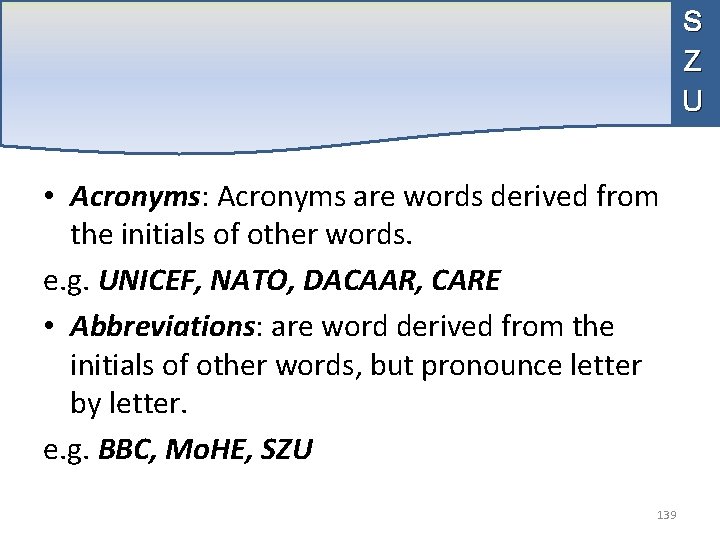 S Z U • Acronyms: Acronyms are words derived from the initials of other