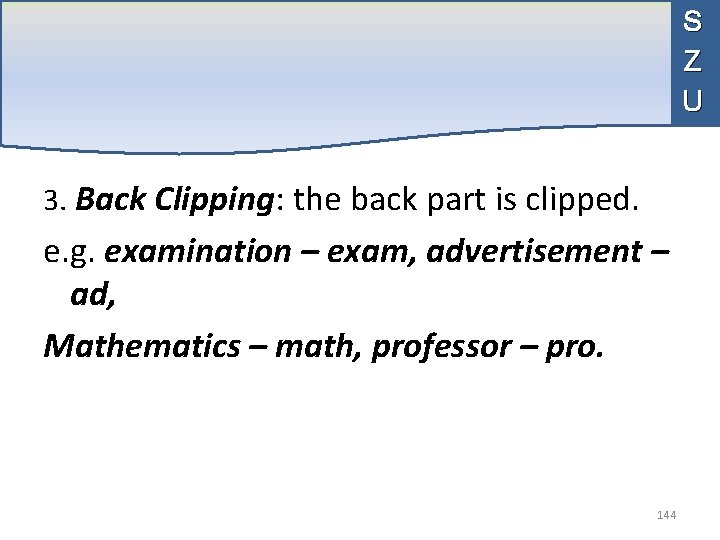 S Z U 3. Back Clipping: the back part is clipped. e. g. examination