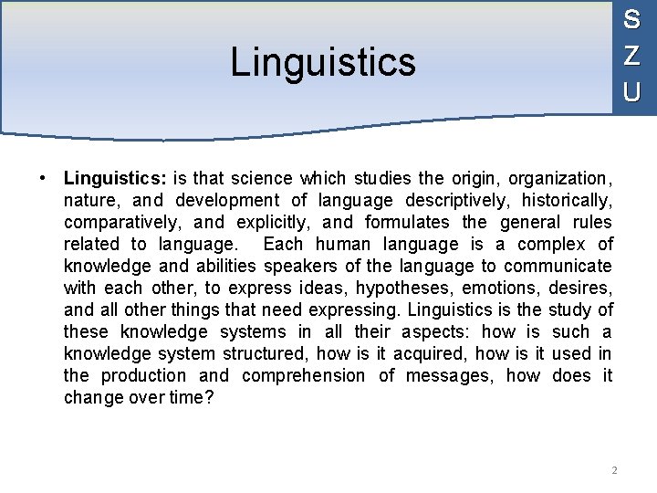 S Z U Linguistics • Linguistics: is that science which studies the origin, organization,