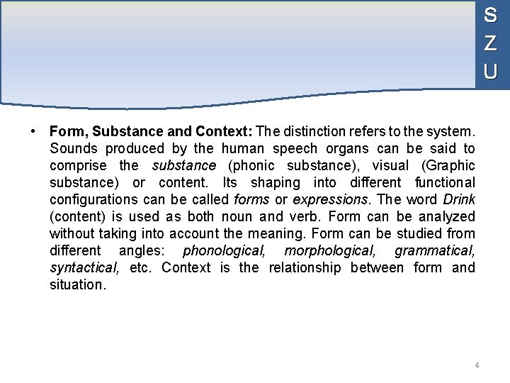 S Z U • Form, Substance and Context: The distinction refers to the system.