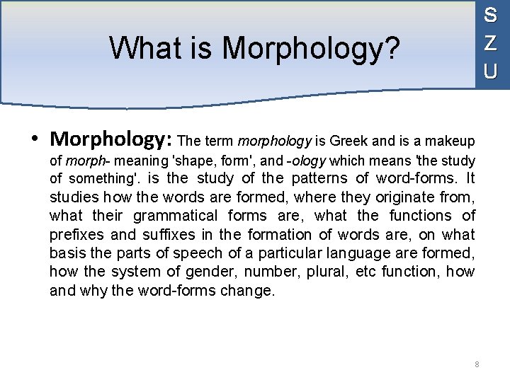 S Z U What is Morphology? • Morphology: The term morphology is Greek and