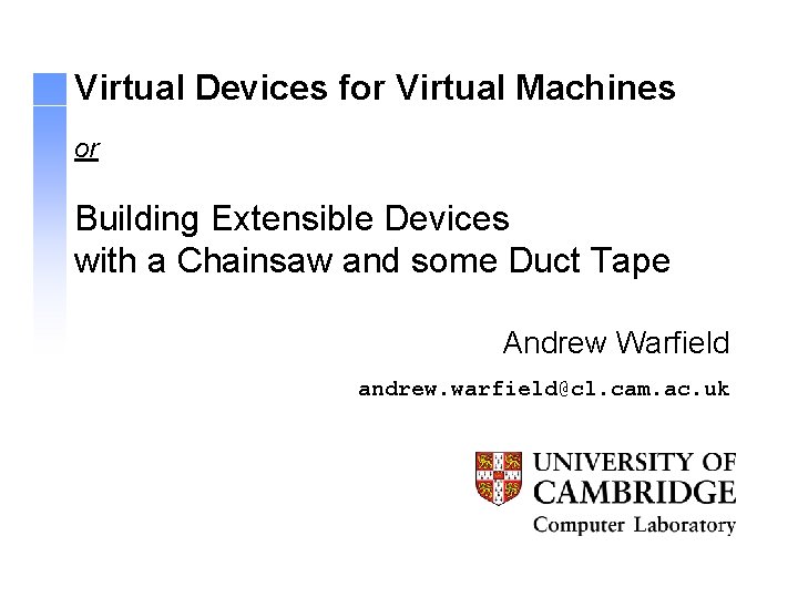 Virtual Devices for Virtual Machines or Building Extensible Devices with a Chainsaw and some