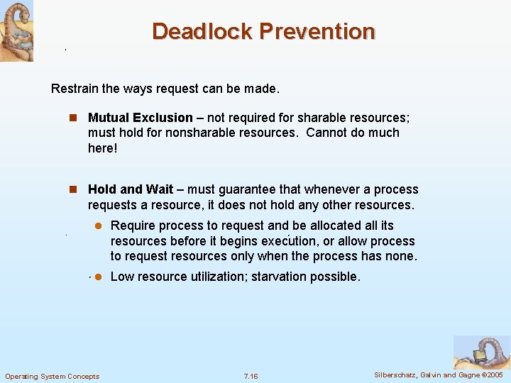 Deadlock Prevention Restrain the ways request can be made. n Mutual Exclusion – not