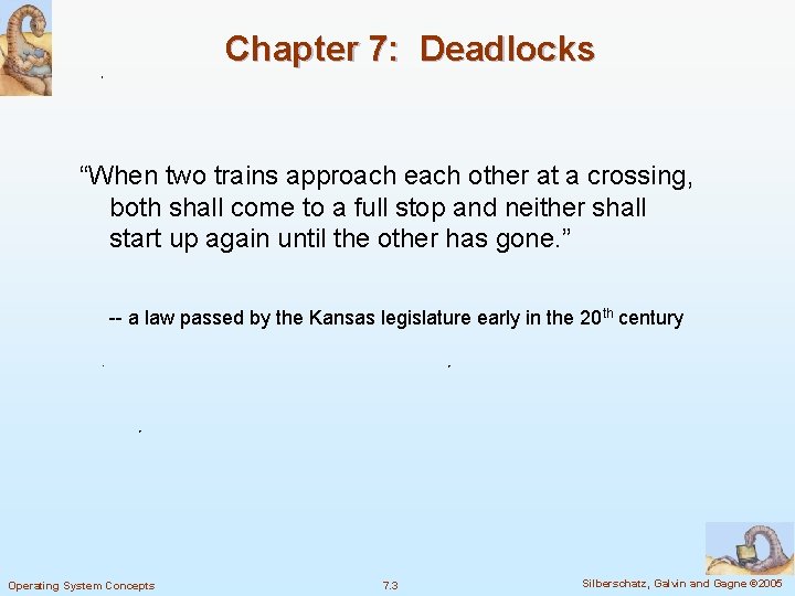 Chapter 7: Deadlocks “When two trains approach each other at a crossing, both shall