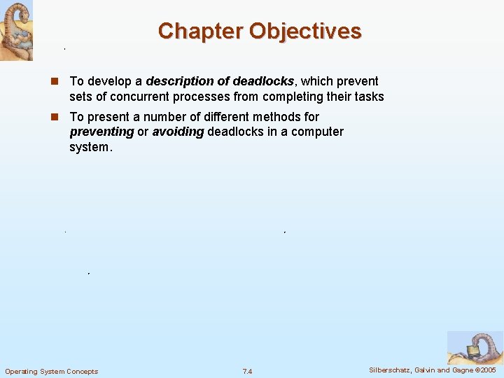 Chapter Objectives n To develop a description of deadlocks, which prevent sets of concurrent