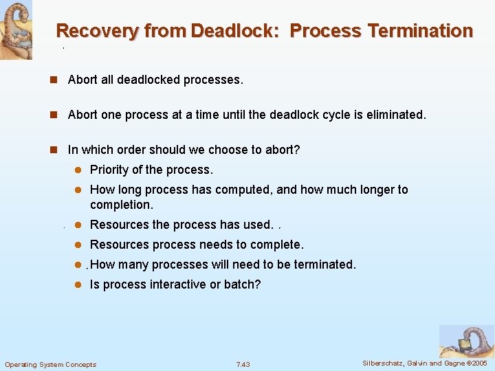 Recovery from Deadlock: Process Termination n Abort all deadlocked processes. n Abort one process