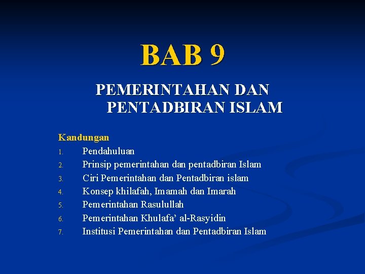 BAB 9 PEMERINTAHAN DAN PENTADBIRAN ISLAM Kandungan 1. Pendahuluan 2. Prinsip pemerintahan dan pentadbiran