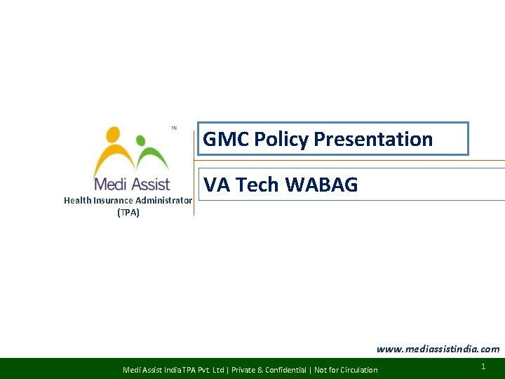 GMC Policy Presentation Health Insurance Administrator (TPA) VA Tech WABAG www. mediassistindia. com Medi