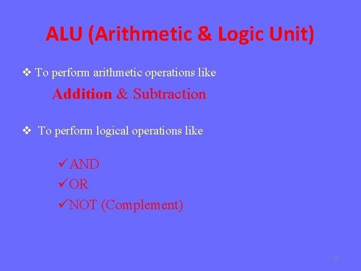 ALU (Arithmetic & Logic Unit) v To perform arithmetic operations like Addition & Subtraction