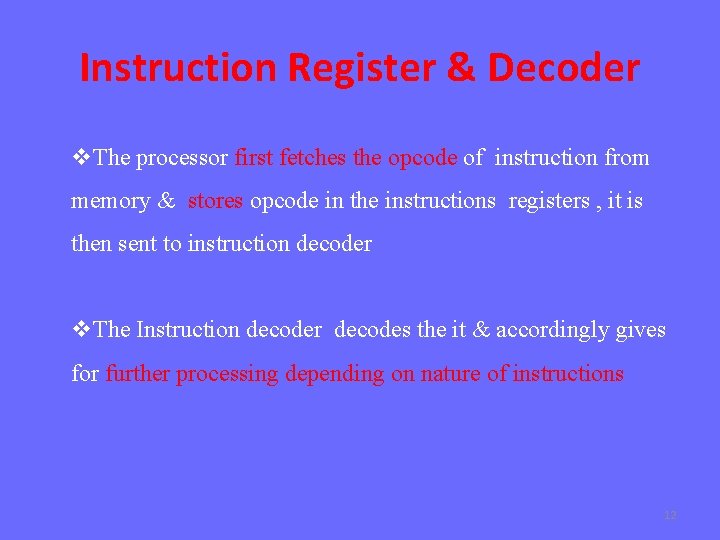 Instruction Register & Decoder v. The processor first fetches the opcode of instruction from