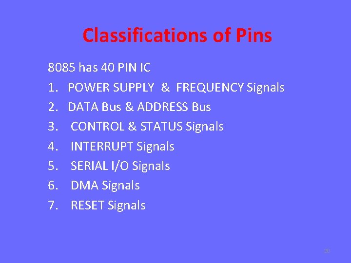 Classifications of Pins 8085 has 40 PIN IC 1. POWER SUPPLY & FREQUENCY Signals