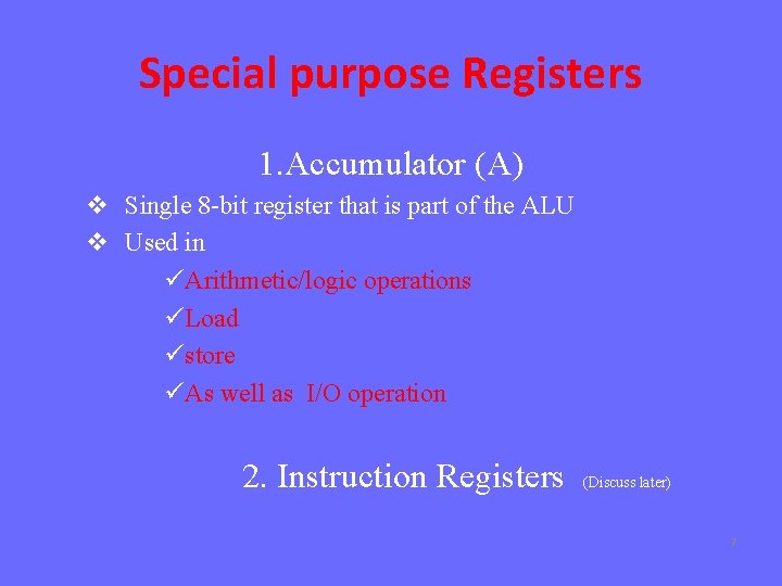 Special purpose Registers 1. Accumulator (A) v Single 8 -bit register that is part