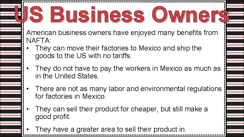 US Business Owners American business owners have enjoyed many benefits from NAFTA: • They