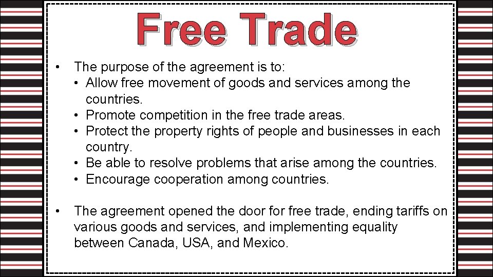 Free Trade • The purpose of the agreement is to: • Allow free movement