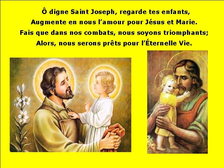 Ô digne Saint Joseph, regarde tes enfants, Augmente en nous l’amour pour Jésus et