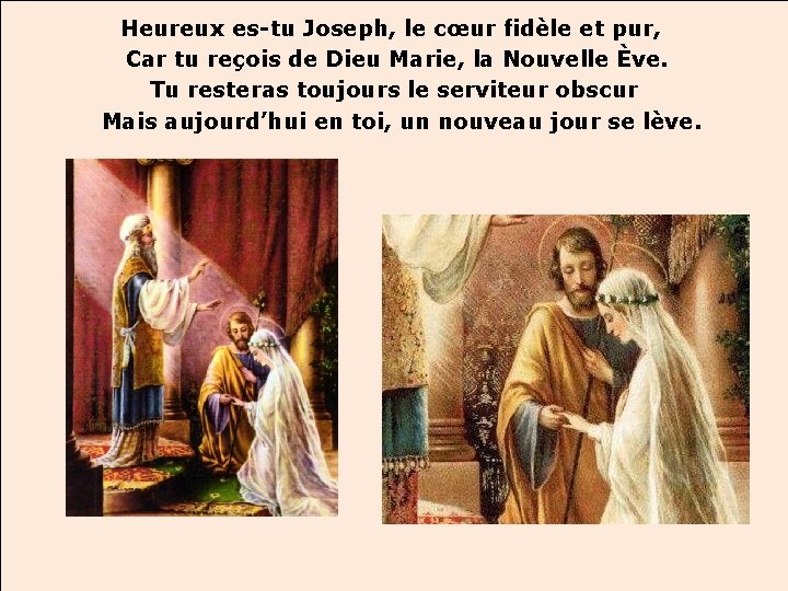 Heureux es-tu Joseph, le cœur fidèle et pur, Car tu reçois de Dieu Marie,