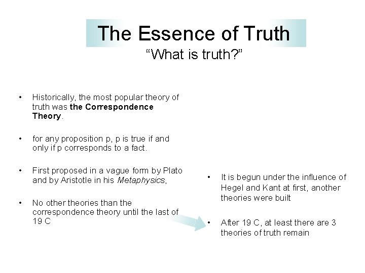 The Essence of Truth “What is truth? ” • Historically, the most popular theory