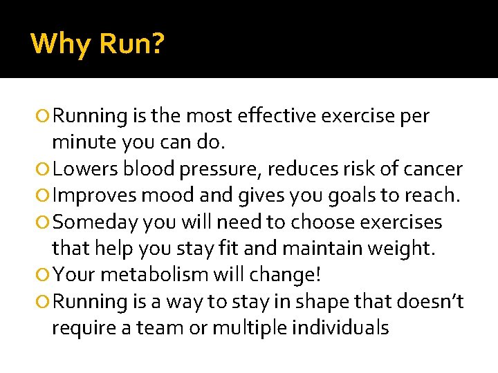 Why Run? Running is the most effective exercise per minute you can do. Lowers