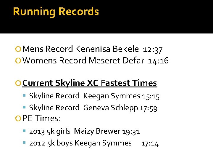 Running Records Mens Record Kenenisa Bekele 12: 37 Womens Record Meseret Defar 14: 16