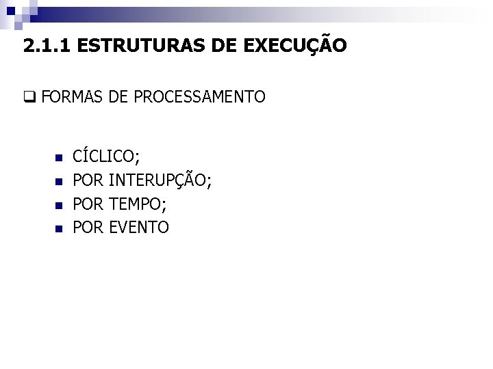 2. 1. 1 ESTRUTURAS DE EXECUÇÃO q FORMAS DE PROCESSAMENTO n n CÍCLICO; POR