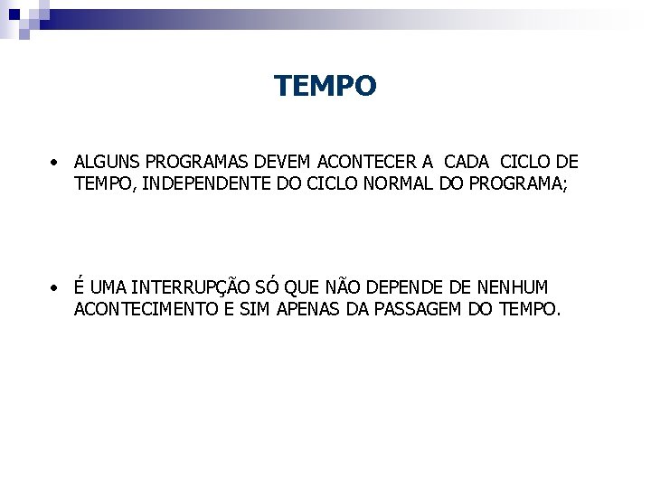 TEMPO • ALGUNS PROGRAMAS DEVEM ACONTECER A CADA CICLO DE TEMPO, INDEPENDENTE DO CICLO