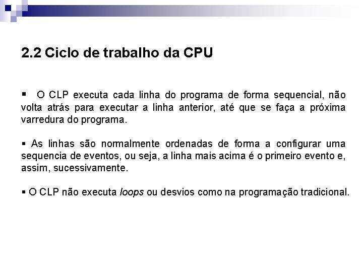 2. 2 Ciclo de trabalho da CPU § O CLP executa cada linha do