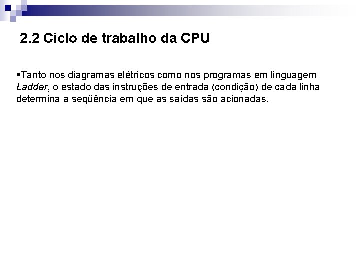 2. 2 Ciclo de trabalho da CPU §Tanto nos diagramas elétricos como nos programas