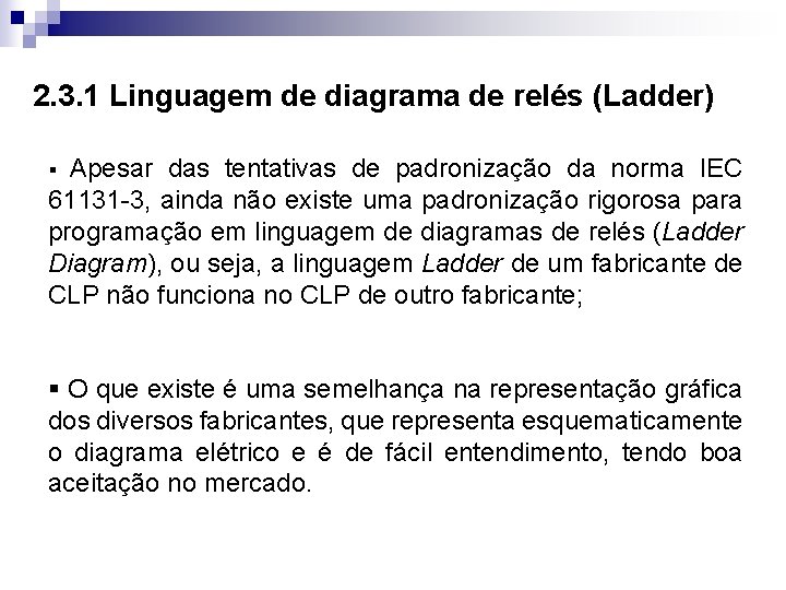 2. 3. 1 Linguagem de diagrama de relés (Ladder) Apesar das tentativas de padronização