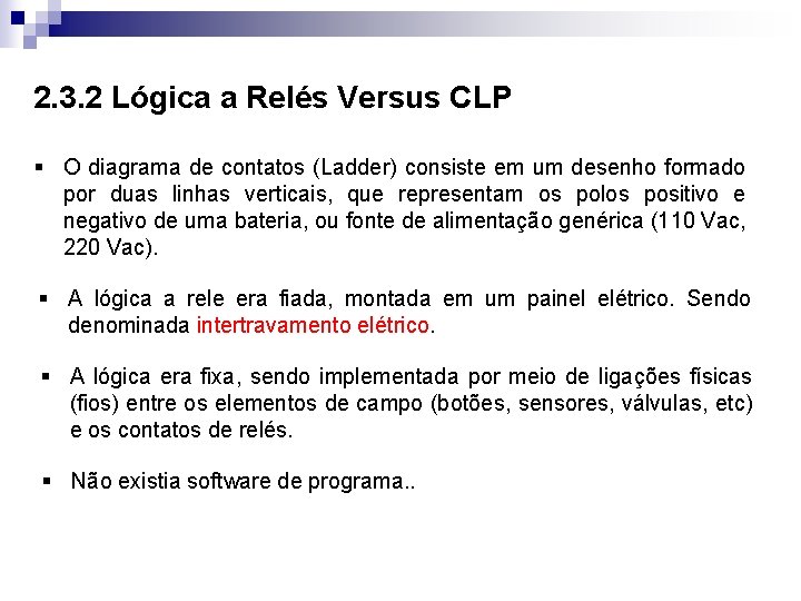 2. 3. 2 Lógica a Relés Versus CLP § O diagrama de contatos (Ladder)